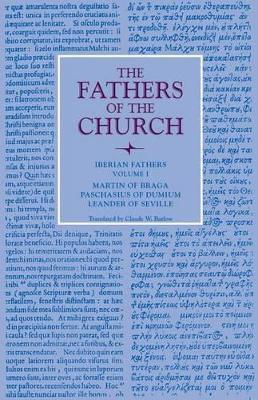 Iberian Fathers, Volume 1: Writings of Martin of Braga, Paschasius of Dumium, and Leander of Seville by Martin of Braga 9780813228280