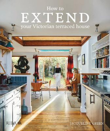 How to extend your Victorian terraced house by Jaqueline Green