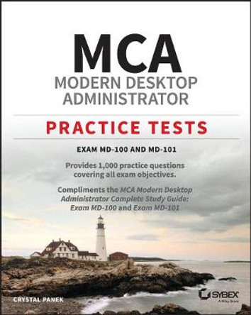 MCA Modern Desktop Administrator Practice Tests – Exam MD–100 and MD–101 by C Panek