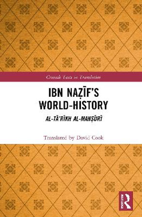 Ibn Naẓīf’s World-History: Al-Tā’rīkh al-Manṣūrī by David Cook