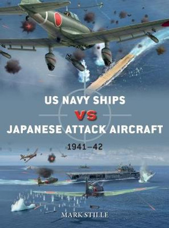 US Navy Ships vs Japanese Attack Aircraft: 1941–42 by Mark Stille
