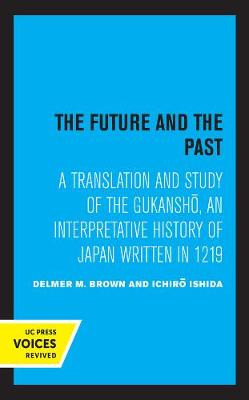 The Future and the Past: A Translation and Study of the Gukansho, an Interpretative History of Japan written in 1219 by Delmer Brown