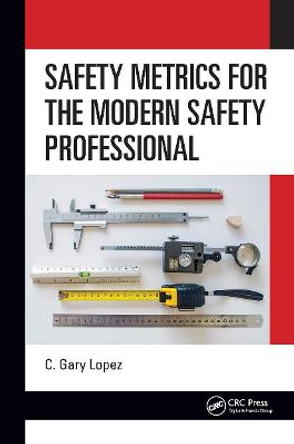 Safety Metrics for the Modern Safety Professional by C. Lopez