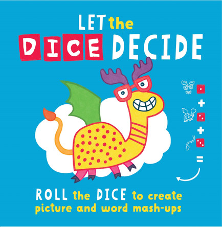 Let The Dice Decide: Roll the Dice to Create Picture and Word Mash-Ups by Sophie Foster