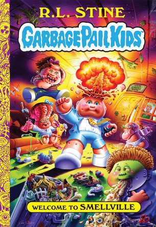 Welcome to Smellville (Garbage Pail Kids Book 1) by R. L. Stine