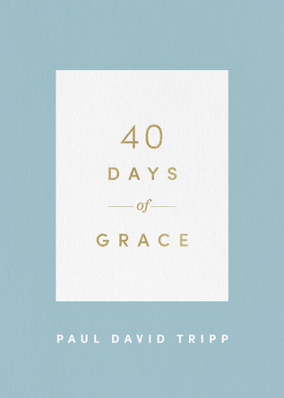 40 Days of Grace by Paul David Tripp