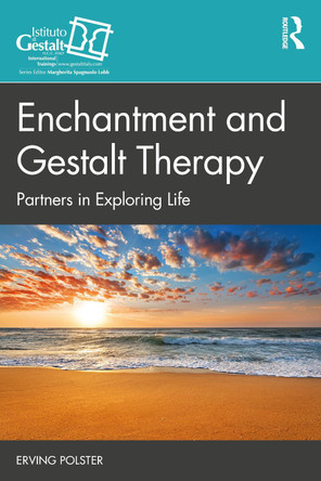 Enchantment and Gestalt Therapy: Partners in Exploring Life by Erving Polster