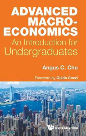 Advanced Macroeconomics: An Introduction For Undergraduates by Angus Chi Ho Chu