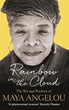 Rainbow in the Cloud: The Wit and Wisdom of Maya Angelou by Maya Angelou