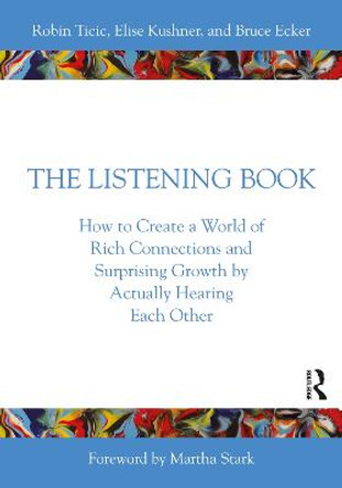 The Listening Book: How to Create a World of Rich Connections and Surprising Growth by Actually Hearing Each Other by Robin Ticic