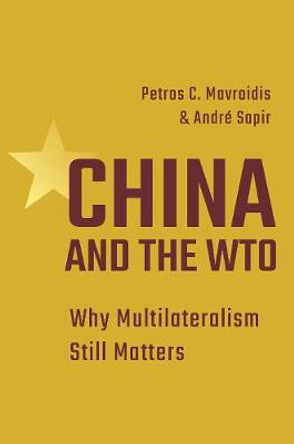 China and the WTO: Why Multilateralism Still Matters by Petros C. Mavroidis