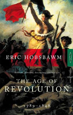 The Age Of Revolution: 1789-1848 by Eric Hobsbawm