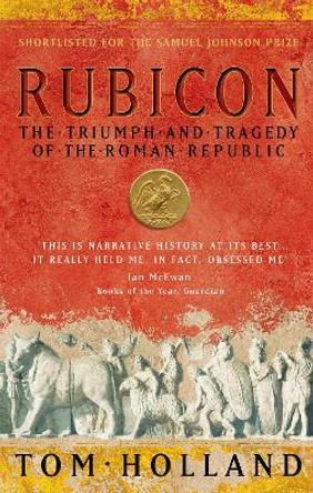 Rubicon: The Triumph and Tragedy of the Roman Republic by Tom Holland