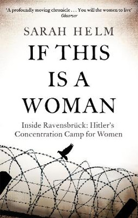 If This Is A Woman: Inside Ravensbruck: Hitler's Concentration Camp for Women by Sarah Helm