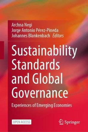 Sustainability Standards and Global Governance: Experiences of Emerging Economies by Archna Negi