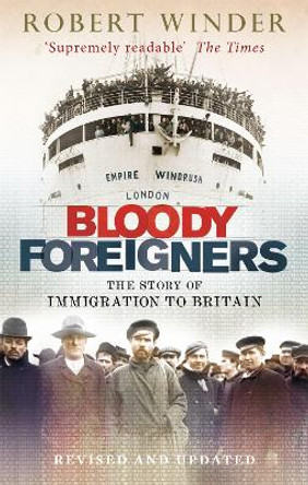 Bloody Foreigners: The Story of Immigration to Britain by Robert Winder