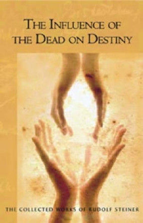 Influence of the Dead on Destiny by Rudolf Steiner 9780880106146