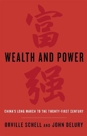 Wealth and Power: China's Long March to the Twenty-first Century by Orville Schell