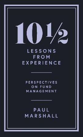 10½ Lessons from Experience: Perspectives on Fund Management by Paul Marshall