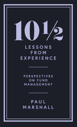 10½ Lessons from Experience: Perspectives on Fund Management by Paul Marshall