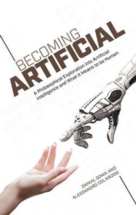 Becoming Artificial: A Philosophical Exploration into Artificial Intelligence and What it Means to be Human by Danial Sonik