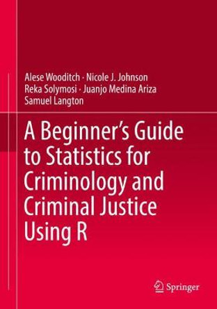 A Beginner’s Guide to Statistics for Criminology and Criminal Justice Using R by Alese Wooditch
