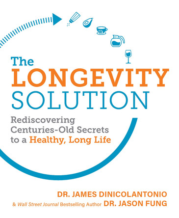 The Longevity Solution: Rediscovering Centuries-Old Secrets to a Healthy, Long Life by James DiNicolantonio