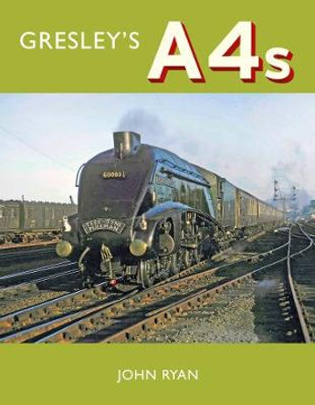 Gresley's A4's by John Ryan