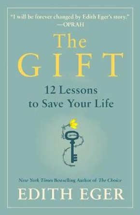 The Gift: 14 Lessons to Save Your Life by Dr Edith Eva Eger