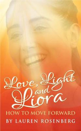 How to Move Forward When the Unthinkable Happens: Love, Light and Liora by Lauren Rosenberg