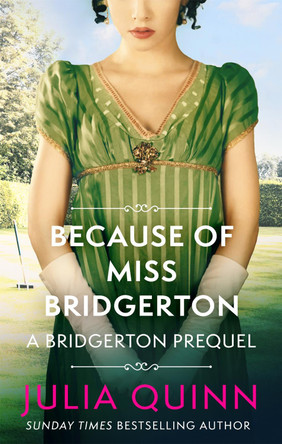 Because of Miss Bridgerton: A Bridgerton Prequel by Julia Quinn