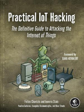 Practical Iot Hacking: The Definitive Guide to Attacking the Internet of Things by Fotios Chantzis