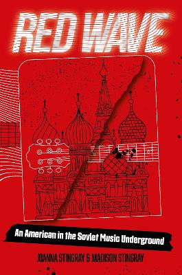 Red Wave: An American in the Soviet Music Underground by Joanna Stingray