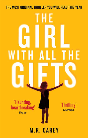 The Girl With All The Gifts: The most original thriller you will read this year by M. R. Carey