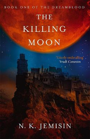 The Killing Moon: Dreamblood: Book 1 by N. K. Jemisin
