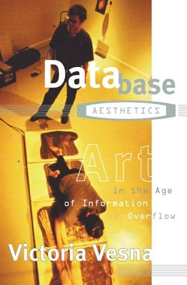 Database Aesthetics: Art in the Age of Information Overflow by Victoria Vesna 9780816641192