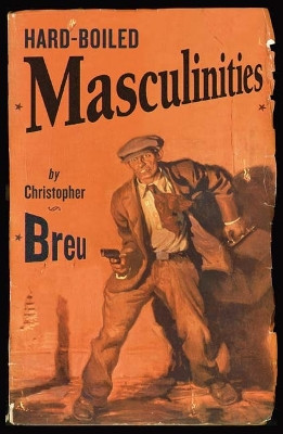 Hard-Boiled Masculinities by Christopher Breu 9780816644346