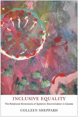 Inclusive Equality: The Relational Dimensions of Systemic Discrimination in Canada by Colleen Sheppard 9780773537187