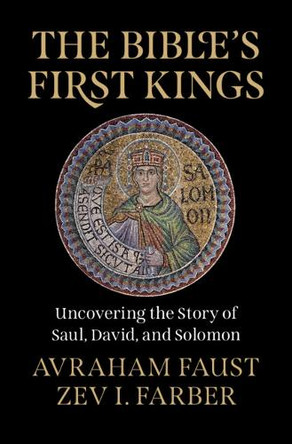 The Bible's First Kings: Uncovering the Story of Saul, David, and Solomon by Avraham Faust 9781009526333