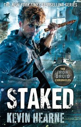 Staked: The Iron Druid Chronicles by Kevin Hearne