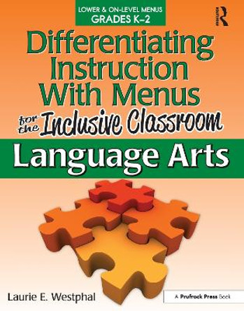 Differentiating Instruction with Menus for the Inclusive Classroom: Language Arts (Grades K-2) by Laurie E. Westphal