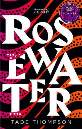 Rosewater: Book 1 of the Wormwood Trilogy, Winner of the Nommo Award for Best Novel by Tade Thompson