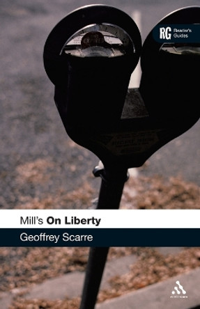 Mill's &quot;On Liberty&quot;: A Reader's Guide by Geoffrey Scarre 9780826486493