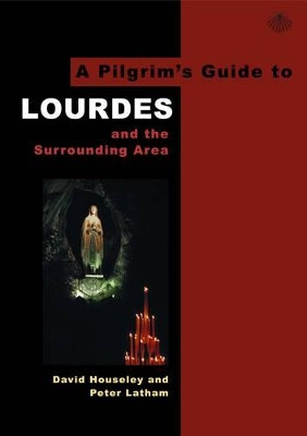 A Pilgrim's Guide to Lourdes: And the Surrounding Area by David Houseley 9780953251179