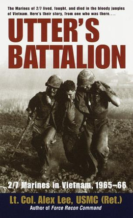 Utter's Battalion: 2/7 Marines in Vietnam, 1965-66 by Alex Lee 9780804116381