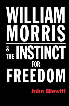 William Morris  and the Instinct for Freedom by John Blewitt 9780850367553