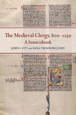 The Medieval Clergy, 800-1250: A Sourcebook by John S Ott 9780888443137