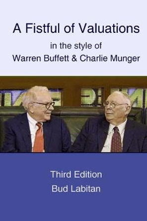 Fistful of Valuations in the Style of Warren Buffett & Charlie Munger (Third Edition, 2015) by Bud Labitan