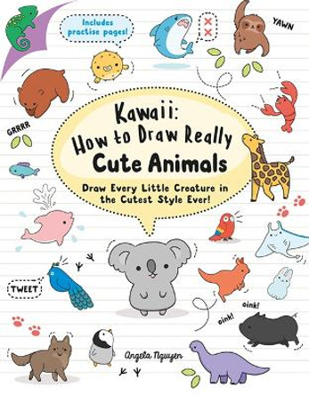Kawaii: How to Draw Really Cute Animals: Draw Every Little Creature in the Cutest Style Ever! by Angela Nguyen 9781782216599 [USED COPY]