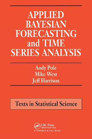 Applied Bayesian Forecasting and Time Series Analysis by Andy Pole